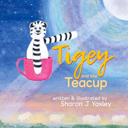 Book cover with writing "Tigey and the Teacup" showing a plush tiger sitting inside a pink teacup as it flies up a moonbeam.